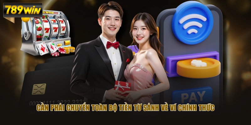 Cần phải chuyển toàn bộ tiền từ sảnh về ví chính thức